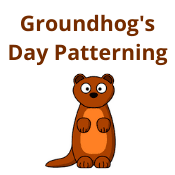 Groundhog’s Day Patterning