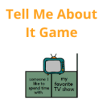 Tell Me About It Game
